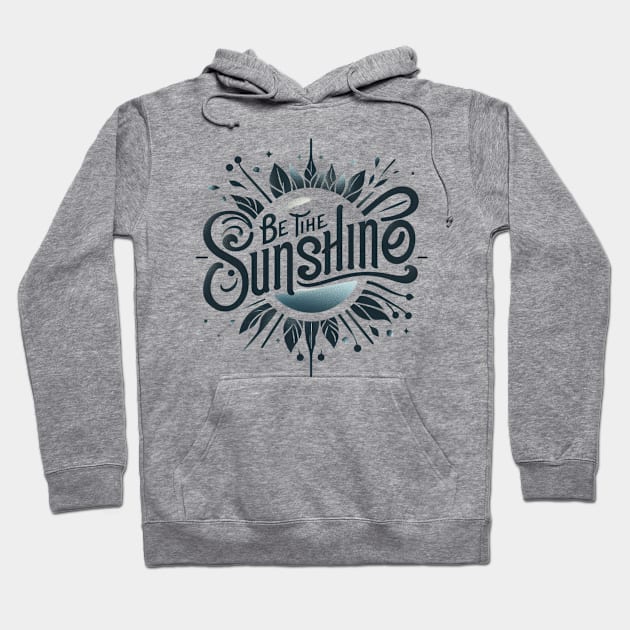 Be the sunshine t-shirt Hoodie by TotaSaid